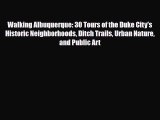 Read ‪Walking Albuquerque: 30 Tours of the Duke City's Historic Neighborhoods Ditch Trails