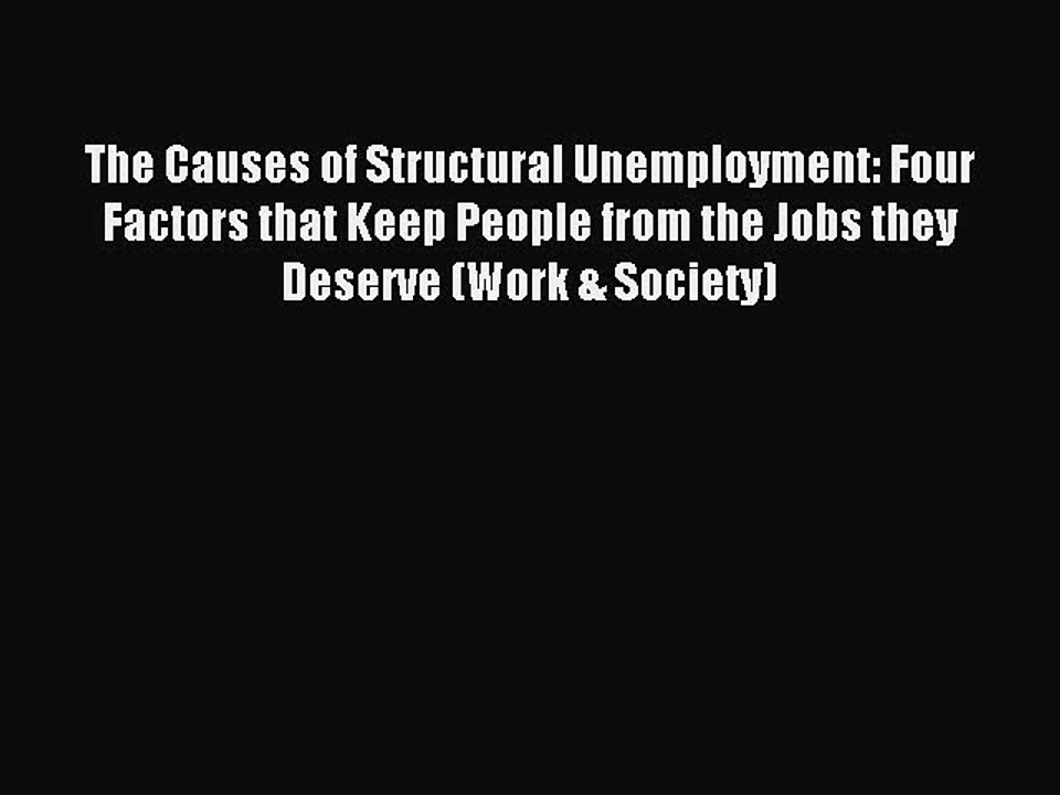Read The Causes of Structural Unemployment: Four Factors that Keep People from the Jobs they