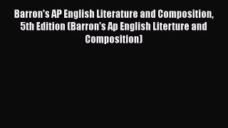Read Barron's AP English Literature and Composition 5th Edition (Barron's Ap English Literture