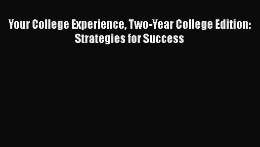[PDF] Your College Experience TwoYear College Edition Strategies for