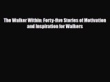 Read ‪The Walker Within: Forty-five Stories of Motivation and Inspiration for Walkers‬ Ebook