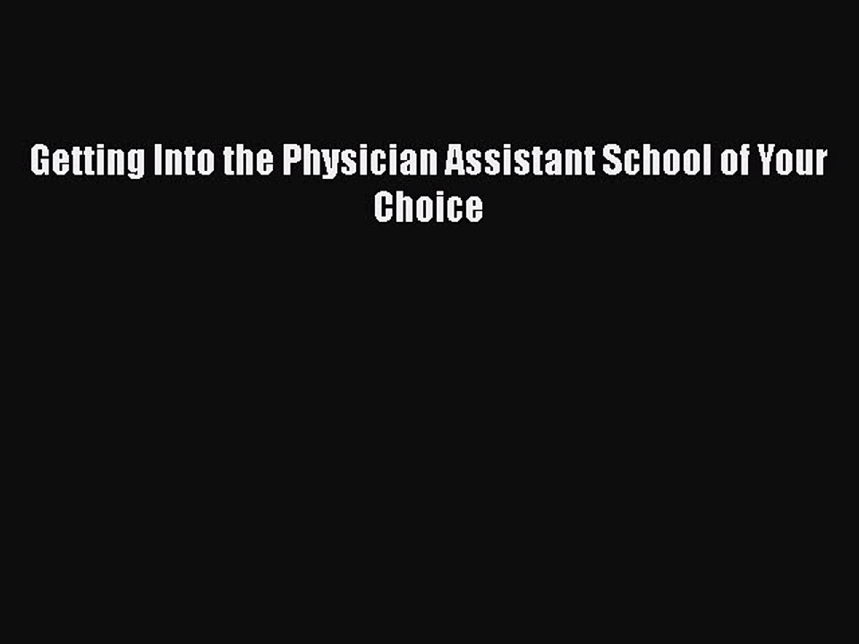 [PDF] Getting Into the Physician Assistant School of Your Choice [Download] Full Ebook
