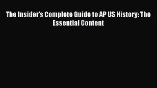 Download The Insider's Complete Guide to AP US History: The Essential Content PDF