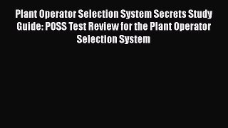 Download Plant Operator Selection System Secrets Study Guide: POSS Test Review for the Plant