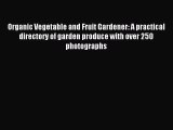 Read Organic Vegetable and Fruit Gardener: A practical directory of garden produce with over