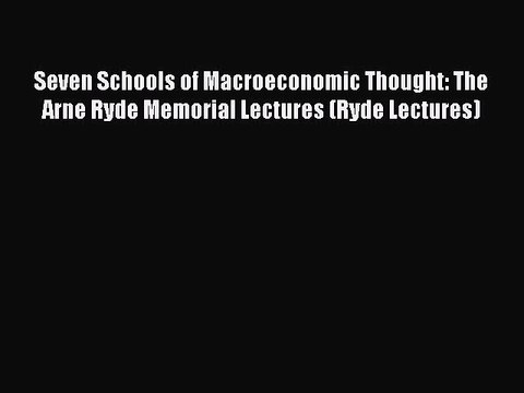 Download Seven Schools of Macroeconomic Thought: The Arne Ryde Memorial Lectures (Ryde Lectures)