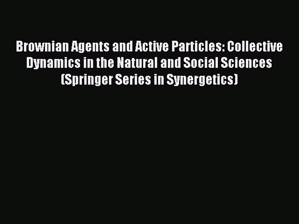 Read Brownian Agents and Active Particles: Collective Dynamics in the Natural and Social Sciences
