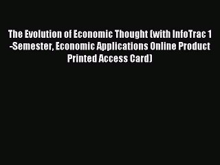 Read The Evolution of Economic Thought (with InfoTrac 1-Semester Economic Applications Online