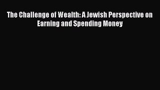 Read The Challenge of Wealth: A Jewish Perspective on Earning and Spending Money Ebook Free