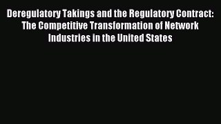Read Deregulatory Takings and the Regulatory Contract: The Competitive Transformation of Network
