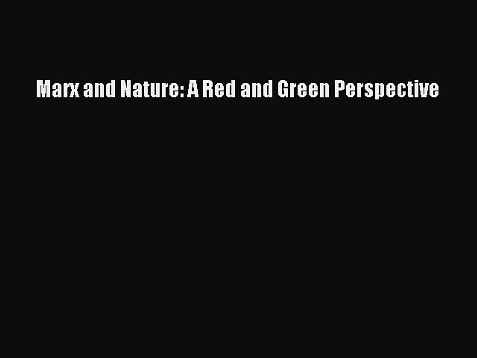 Read Marx and Nature: A Red and Green Perspective PDF Online
