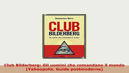 Download  Club Bilderberg Gli uomini che comandano il mondo Yahoopolis Guide postmoderne Download Online
