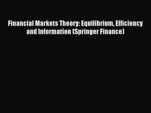 Read Financial Markets Theory: Equilibrium Efficiency and Information (Springer Finance) Ebook