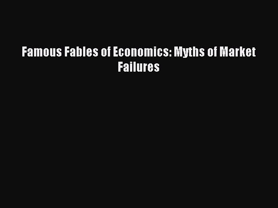 Download Famous Fables of Economics: Myths of Market Failures Ebook Free