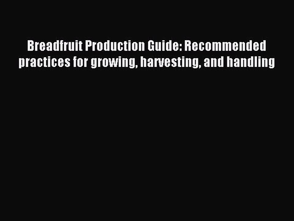 Read Breadfruit Production Guide: Recommended practices for growing harvesting and handling