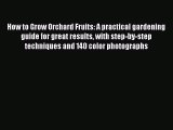 Read How to Grow Orchard Fruits: A practical gardening guide for great results with step-by-step