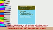 Download  20 Jahre Wettbewerb im Gesundheitswesen Theoretische und empirische Analysen zur Free Books