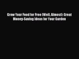 Read Grow Your Food for Free (Well Almost): Great Money-Saving Ideas for Your Garden Ebook