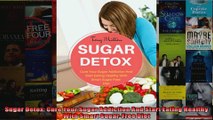 Read  Sugar Detox Cure Your Sugar Addiction And Start Eating Healthy With Smart SugarFree Diet  Full EBook