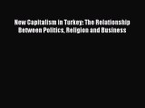 Read New Capitalism in Turkey: The Relationship Between Politics Religion and Business Ebook