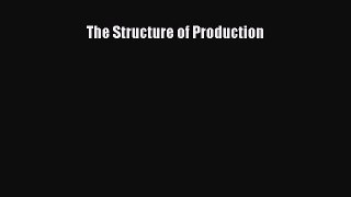 Read The Structure of Production Ebook Free