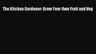 Read The Kitchen Gardener: Grow Your Own Fruit and Veg Ebook Free