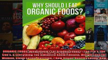 Read  ORGANIC FOODS Why Should I Eat Organic Foods The Pros the Cons  Everything Youd  Full EBook