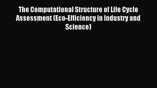 Download The Computational Structure of Life Cycle Assessment (Eco-Efficiency in Industry and