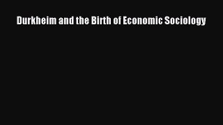 Download Durkheim and the Birth of Economic Sociology PDF Free