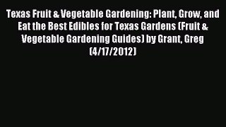 Read Texas Fruit & Vegetable Gardening: Plant Grow and Eat the Best Edibles for Texas Gardens