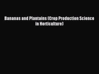 Download Bananas and Plantains (Crop Production Science in Horticulture) PDF Online