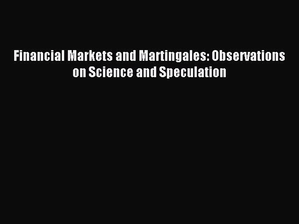 Read Financial Markets and Martingales: Observations on Science and Speculation Ebook Free
