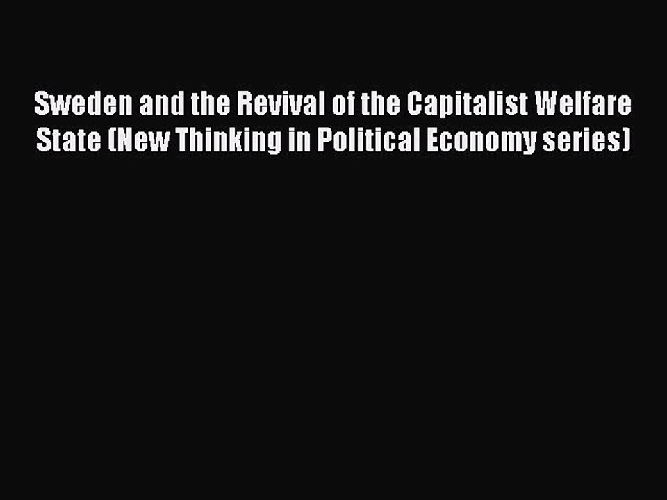 Download Sweden and the Revival of the Capitalist Welfare State (New Thinking in Political
