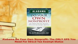 PDF  Alabama Do Your Own Nonprofit The ONLY GPS You Need For 501c3 Tax Exempt Status Read Online