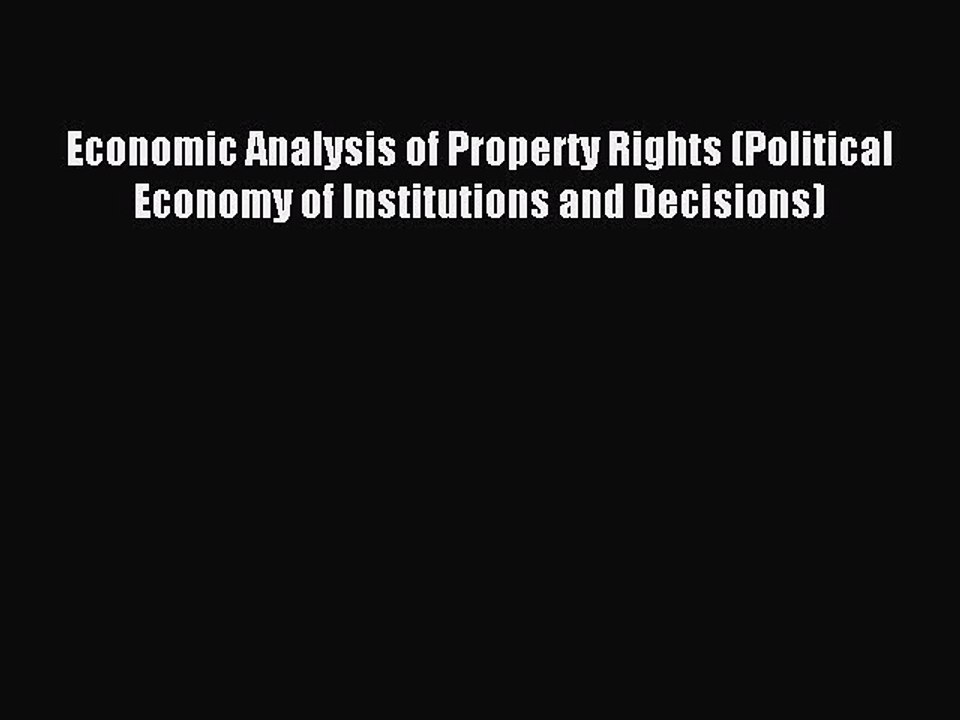Read Economic Analysis of Property Rights (Political Economy of Institutions and Decisions)