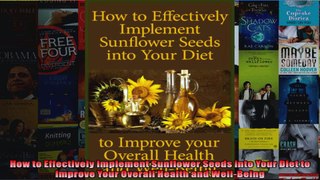 Read  How to Effectively Implement Sunflower Seeds into Your Diet to Improve Your Overall Health  Full EBook