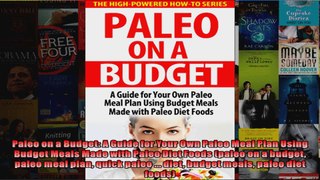Read  Paleo on a Budget A Guide for Your Own Paleo Meal Plan Using Budget Meals Made with Paleo  Full EBook