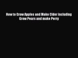 Download How to Grow Apples and Make CIder including Grow Pears and make Perry PDF Free