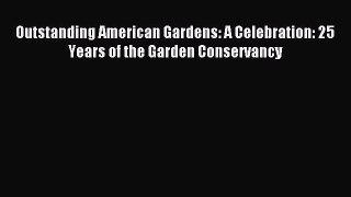 Read Outstanding American Gardens: A Celebration: 25 Years of the Garden Conservancy Ebook
