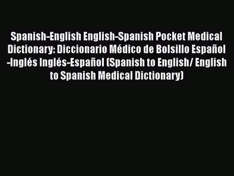 PDF Spanish-English English-Spanish Pocket Medical Dictionary: Diccionario Médico de Bolsillo