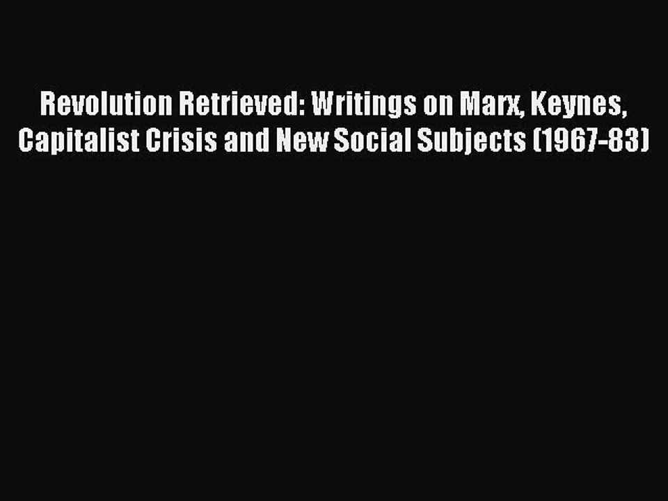 Read Revolution Retrieved: Writings on Marx Keynes Capitalist Crisis and New Social Subjects
