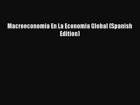 Read Macroeconomia En La Economia Global (Spanish Edition) Ebook Free