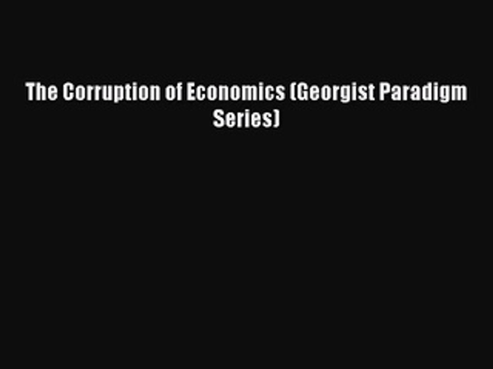 Read The Corruption of Economics (Georgist Paradigm Series) Ebook Free