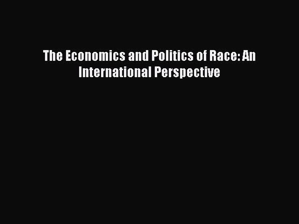 Read The Economics and Politics of Race: An International Perspective PDF Free