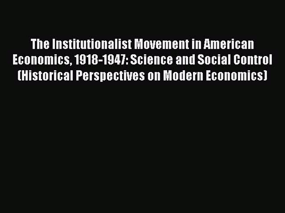 Read The Institutionalist Movement in American Economics 1918-1947: Science and Social Control