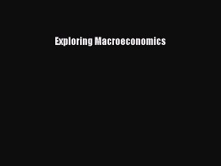 Read Exploring Macroeconomics Ebook Free