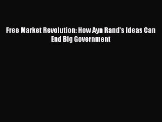 Download Free Market Revolution: How Ayn Rand's Ideas Can End Big Government Ebook Free