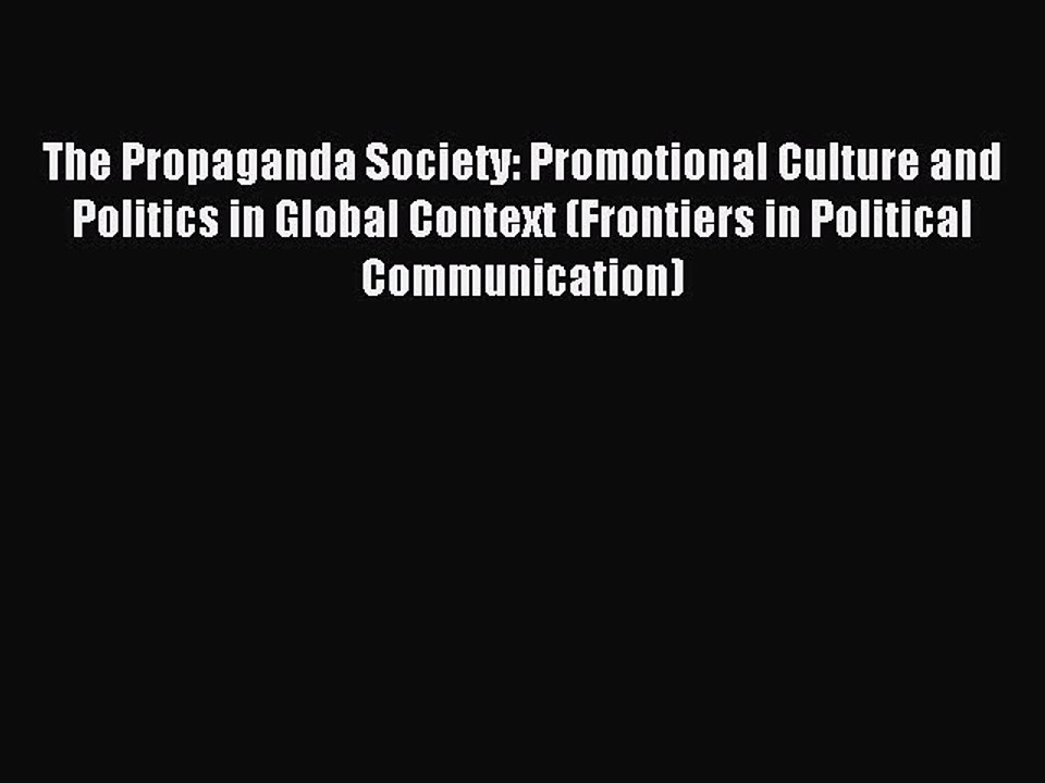Read The Propaganda Society: Promotional Culture and Politics in Global Context (Frontiers