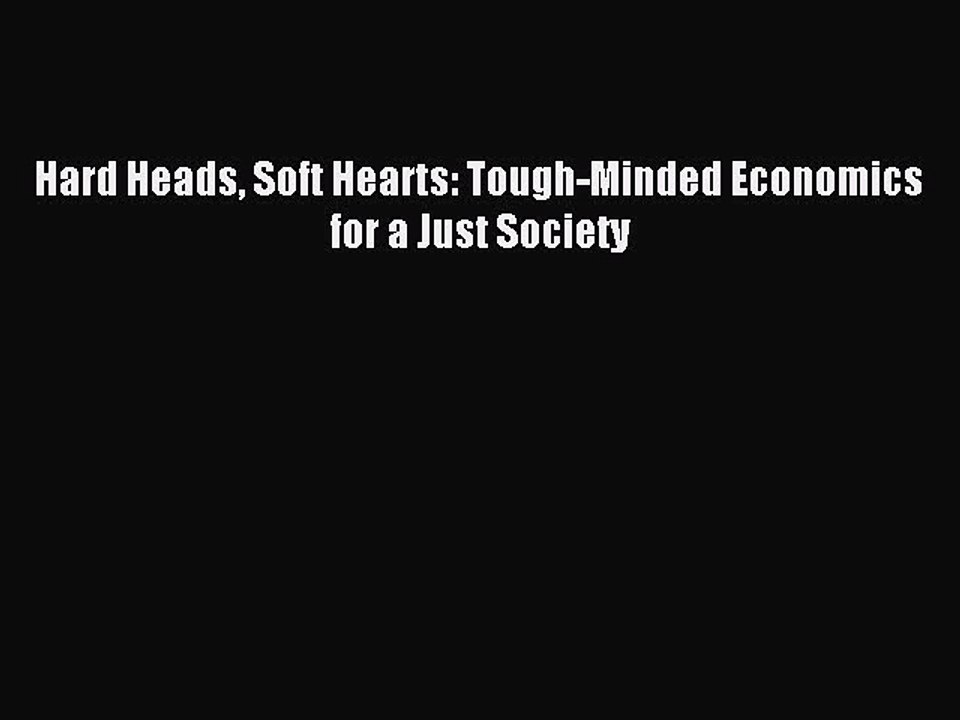 Download Hard Heads Soft Hearts: Tough-Minded Economics for a Just Society PDF Online