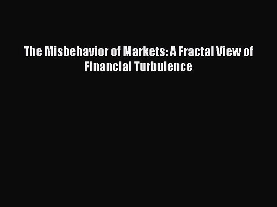 Download The Misbehavior of Markets: A Fractal View of Financial Turbulence PDF Online